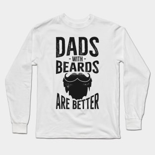 Dad's with Beards are better Long Sleeve T-Shirt